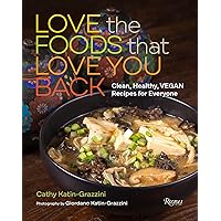 Love the Foods That Love You Back: Clean, Healthy, Vegan Recipes for Everyone Love the Foods That Love You Back: Clean, Healthy, Vegan Recipes for Everyone Hardcover