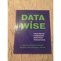 Data Wise: A Step-by-Step Guide to Using Assessment Results to Improve Teaching and Learning Data Wise: A Step-by-Step Guide to Using Assessment Results to Improve Teaching and Learning Paperback Library Binding