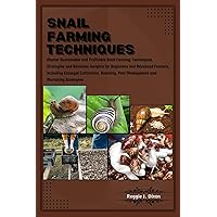 SNAIL FARMING TECHNIQUES: Master Sustainable & Profitable Snail Farming: Strategies & Business Insights for Beginners & Advanced Farmer- Escargot Cultivation,Breeding,Pest Management & Marketing Tips SNAIL FARMING TECHNIQUES: Master Sustainable & Profitable Snail Farming: Strategies & Business Insights for Beginners & Advanced Farmer- Escargot Cultivation,Breeding,Pest Management & Marketing Tips Kindle Paperback