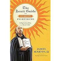 The Jesuit Guide to (Almost) Everything: A Spirituality for Real Life The Jesuit Guide to (Almost) Everything: A Spirituality for Real Life Paperback Audible Audiobook Kindle Hardcover