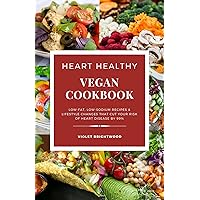 The Heart Healthy Vegan Cookbook for Beginners: Low-Fat, Low-Sodium Recipes that cuts your risk of heart diseases by 99% - The Ultimate Vegan Guide for Lowering Blood Pressure and Cholesterol The Heart Healthy Vegan Cookbook for Beginners: Low-Fat, Low-Sodium Recipes that cuts your risk of heart diseases by 99% - The Ultimate Vegan Guide for Lowering Blood Pressure and Cholesterol Kindle Paperback