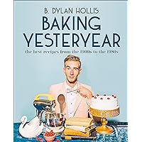 Baking Yesteryear: The Best Recipes from the 1900s to the 1980s Baking Yesteryear: The Best Recipes from the 1900s to the 1980s Hardcover Kindle Spiral-bound