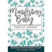 Manifesting Baby: The Mother's 30-Day Fertility Journal Manifesting Baby: The Mother's 30-Day Fertility Journal Paperback Kindle Audible Audiobook