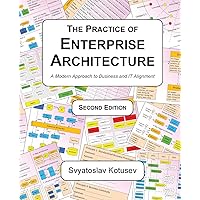 The Practice of Enterprise Architecture: A Modern Approach to Business and IT Alignment The Practice of Enterprise Architecture: A Modern Approach to Business and IT Alignment Paperback Kindle Hardcover
