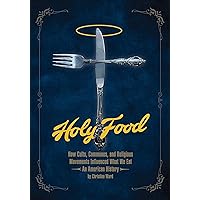 Holy Food: How Cults, Communes, and Religious Movements Influenced What We Eat ― An American History Holy Food: How Cults, Communes, and Religious Movements Influenced What We Eat ― An American History Paperback Kindle