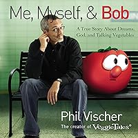 Me, Myself, and Bob: A True Story About Dreams, God, and Talking Vegetables Me, Myself, and Bob: A True Story About Dreams, God, and Talking Vegetables Audible Audiobook Paperback Kindle Hardcover