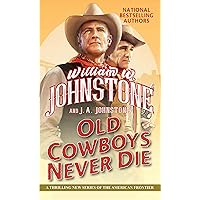 Old Cowboys Never Die: An Exciting Western Novel of the American Frontier