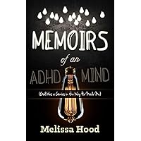 Memoirs of an ADHD Mind: God was a Genius in the Way He Made Me Memoirs of an ADHD Mind: God was a Genius in the Way He Made Me Kindle Paperback Hardcover