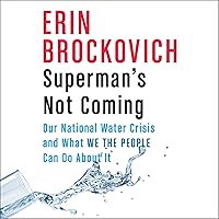Superman's Not Coming: Our National Water Crisis and What We the People Can Do About It Superman's Not Coming: Our National Water Crisis and What We the People Can Do About It Audible Audiobook Paperback Kindle Hardcover