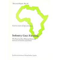 Industry goes farming: The Nigerian raw material crisis and the case of textiles and cotton (Research report) Industry goes farming: The Nigerian raw material crisis and the case of textiles and cotton (Research report) Paperback