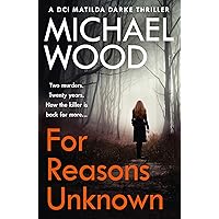 For Reasons Unknown: An absolutely gripping crime thriller that keeps you guessing until the last page (DCI Matilda Darke Thriller, Book 1) For Reasons Unknown: An absolutely gripping crime thriller that keeps you guessing until the last page (DCI Matilda Darke Thriller, Book 1) Kindle Audible Audiobook Paperback