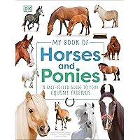 My Book of Horses and Ponies: A Fact-Filled Guide to Your Equine Friends My Book of Horses and Ponies: A Fact-Filled Guide to Your Equine Friends Hardcover Kindle
