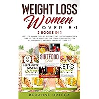 Weight Loss for Women Over 50: 3 Books in 1: Keto for Women Over 50, Intermittent Fasting for Women Over 50, The Sirtfood Diet. The Complete Guide to Lose ... Quickly and Easily After 50 Years Old. Weight Loss for Women Over 50: 3 Books in 1: Keto for Women Over 50, Intermittent Fasting for Women Over 50, The Sirtfood Diet. The Complete Guide to Lose ... Quickly and Easily After 50 Years Old. Kindle Paperback