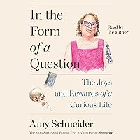 In the Form of a Question: The Joys and Rewards of a Curious Life In the Form of a Question: The Joys and Rewards of a Curious Life Audible Audiobook Hardcover Kindle Paperback Audio CD