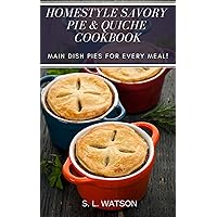 Homestyle Savory Pie & Quiche Cookbook: Main Dish Pies For Every Meal! (Southern Cooking Recipes) Homestyle Savory Pie & Quiche Cookbook: Main Dish Pies For Every Meal! (Southern Cooking Recipes) Kindle