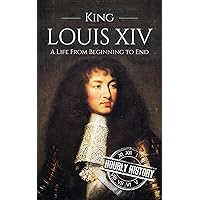 King Louis XIV: A Life From Beginning to End (Biographies of French Royalty) King Louis XIV: A Life From Beginning to End (Biographies of French Royalty) Kindle