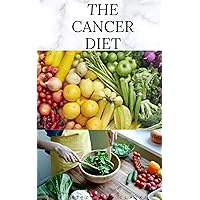 THE CANCER DIET: Beating Cancer with Diet : Includes Recipes Meal Plan Food List and Cookbook THE CANCER DIET: Beating Cancer with Diet : Includes Recipes Meal Plan Food List and Cookbook Kindle Paperback