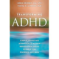 Transforming ADHD: Simple, Effective Attention and Action Regulation Skills to Help You Focus and Succeed Transforming ADHD: Simple, Effective Attention and Action Regulation Skills to Help You Focus and Succeed Kindle