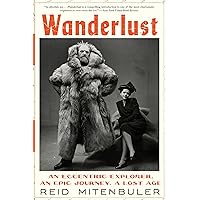 Wanderlust: An Eccentric Explorer, an Epic Journey, a Lost Age Wanderlust: An Eccentric Explorer, an Epic Journey, a Lost Age Audible Audiobook Hardcover Kindle Paperback Audio CD