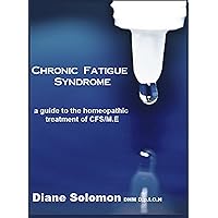 CHRONIC FATIGUE SYNDROME: a guide to the homeopathic treatment of CFS/M.E. CHRONIC FATIGUE SYNDROME: a guide to the homeopathic treatment of CFS/M.E. Kindle Paperback