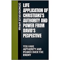 LIFE APPLICATION OF CHRISTIANS'S AUTHORITY AND POWER FROM DAVID'S PESPECTIVE: YOU HAVE AUTHORITY AND POWER OVER THE ENEMY