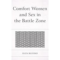 Comfort Women and Sex in the Battle Zone Comfort Women and Sex in the Battle Zone Kindle Hardcover