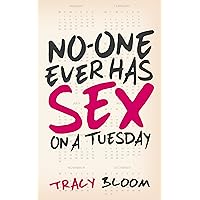 No-One Ever Has Sex On A Tuesday: A Very Funny Romantic Novel No-One Ever Has Sex On A Tuesday: A Very Funny Romantic Novel Kindle Paperback