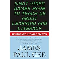 What Video Games Have to Teach Us About Learning and Literacy. Second Edition: Revised and Updated Edition What Video Games Have to Teach Us About Learning and Literacy. Second Edition: Revised and Updated Edition Paperback Kindle