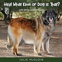 Hey! What Kind of Dog is That?: Life With Leonbergers Hey! What Kind of Dog is That?: Life With Leonbergers Paperback