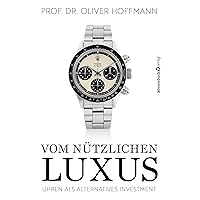 Vom nützlichen Luxus: Uhren als alternatives Investment Vom nützlichen Luxus: Uhren als alternatives Investment Kindle Edition Hardcover