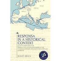 Responsa in a Historical Context: A View of Post-Expulsion Spanish-Portuguese Jewish Communities Through Sixteenth- And Seventeenth-Century Responsa (Studies in Orthodox Judaism) Responsa in a Historical Context: A View of Post-Expulsion Spanish-Portuguese Jewish Communities Through Sixteenth- And Seventeenth-Century Responsa (Studies in Orthodox Judaism) Paperback