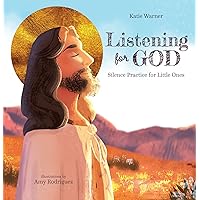 Listening For God: Silence Practice for Little Ones Listening For God: Silence Practice for Little Ones Hardcover