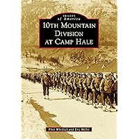 10th Mountain Division at Camp Hale (Images of America) 10th Mountain Division at Camp Hale (Images of America) Paperback Kindle
