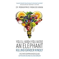 You'll Wish You Were an Elephant : Killing Cancer Kindly You'll Wish You Were an Elephant : Killing Cancer Kindly Kindle Paperback Hardcover