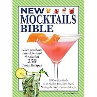 New Mocktails Bible: All Occasion Guide to an Alcohol-Free, Zero-Proof, No-Regrets, Sober-Curious Lifestyle New Mocktails Bible: All Occasion Guide to an Alcohol-Free, Zero-Proof, No-Regrets, Sober-Curious Lifestyle Paperback Kindle
