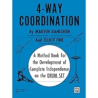 4-Way Coordination: A Method Book for the Development of Complete Independence on the Drum Set 4-Way Coordination: A Method Book for the Development of Complete Independence on the Drum Set Paperback Kindle
