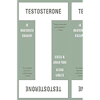 Testosterone: An Unauthorized Biography Testosterone: An Unauthorized Biography Paperback Kindle Audible Audiobook Hardcover Audio CD