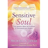 Sensitive Soul: The Unseen Role of Emotion in Extraordinary States Sensitive Soul: The Unseen Role of Emotion in Extraordinary States Paperback Kindle