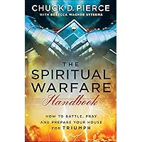 The Spiritual Warfare Handbook: How to Battle, Pray and Prepare Your House for Triumph The Spiritual Warfare Handbook: How to Battle, Pray and Prepare Your House for Triumph Paperback Kindle