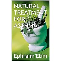 NATURAL TREATMENT FOR ASTHMA NATURAL TREATMENT FOR ASTHMA Kindle