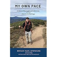 My Own Pace: A Story of Strength and Adversity on the Camino de Santiago My Own Pace: A Story of Strength and Adversity on the Camino de Santiago Kindle Paperback