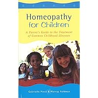 Homoeopathy for Children: A Parent's Guide to the Treatment of Common Childhood Illnesses Homoeopathy for Children: A Parent's Guide to the Treatment of Common Childhood Illnesses Paperback Kindle