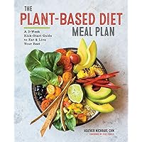 The Plant-Based Diet Meal Plan: A 3-Week Kickstart Guide to Eat & Live Your Best The Plant-Based Diet Meal Plan: A 3-Week Kickstart Guide to Eat & Live Your Best Paperback Kindle Spiral-bound