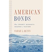 American Bonds: How Credit Markets Shaped a Nation (Princeton Studies in American Politics: Historical, International, and Comparative Perspectives, 160) American Bonds: How Credit Markets Shaped a Nation (Princeton Studies in American Politics: Historical, International, and Comparative Perspectives, 160) Paperback Kindle Hardcover