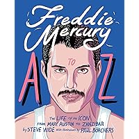 Freddie Mercury A to Z: The Life of an Icon from Mary Austin to Zanzibar Freddie Mercury A to Z: The Life of an Icon from Mary Austin to Zanzibar Hardcover