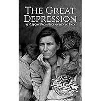 The Great Depression: A History From Beginning to End The Great Depression: A History From Beginning to End Kindle Audible Audiobook Paperback Hardcover