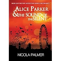 Alice Parker & the Sound of the Silent (Alice Parker's Adventures Book 4) Alice Parker & the Sound of the Silent (Alice Parker's Adventures Book 4) Paperback Kindle