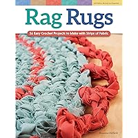 Rag Rugs, 2nd Edition, Revised and Expanded: 16 Easy Crochet Projects to Make with Strips of Fabric (Design Originals) Beginner-Friendly Techniques & Instructions for Square, Round, Oval, & Heart Rugs