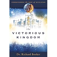 The Victorious Kingdom: Understanding the Book of Revelation Series Volume 3 The Victorious Kingdom: Understanding the Book of Revelation Series Volume 3 Paperback Kindle
