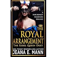 The Royal Arrangement: An Enemies to Lovers Billionaire Romance (The Rebel Queen Duet Book 1) The Royal Arrangement: An Enemies to Lovers Billionaire Romance (The Rebel Queen Duet Book 1) Kindle Paperback